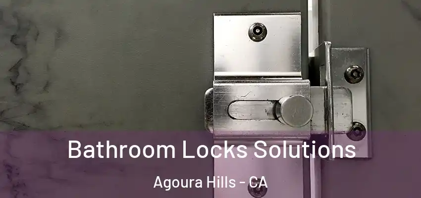  Bathroom Locks Solutions Agoura Hills - CA