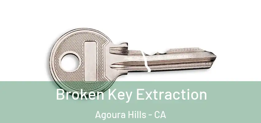 Broken Key Extraction Agoura Hills - CA